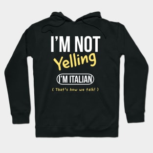 I’m not yelling I’m italian that’s how we talk Hoodie